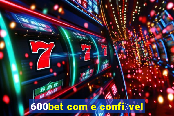 600bet com e confi谩vel